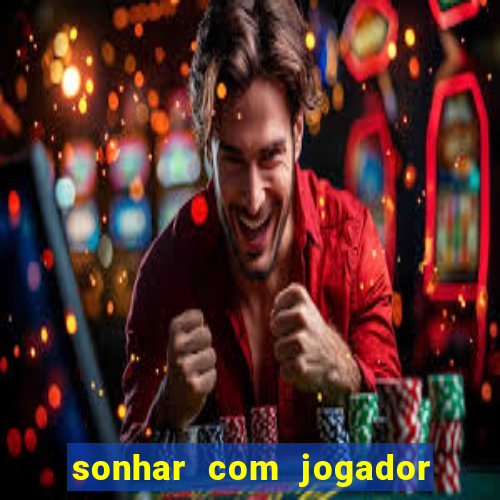 sonhar com jogador de futebol famoso